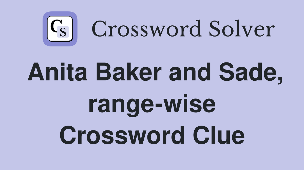 Anita Baker and Sade, rangewise Crossword Clue Answers Crossword